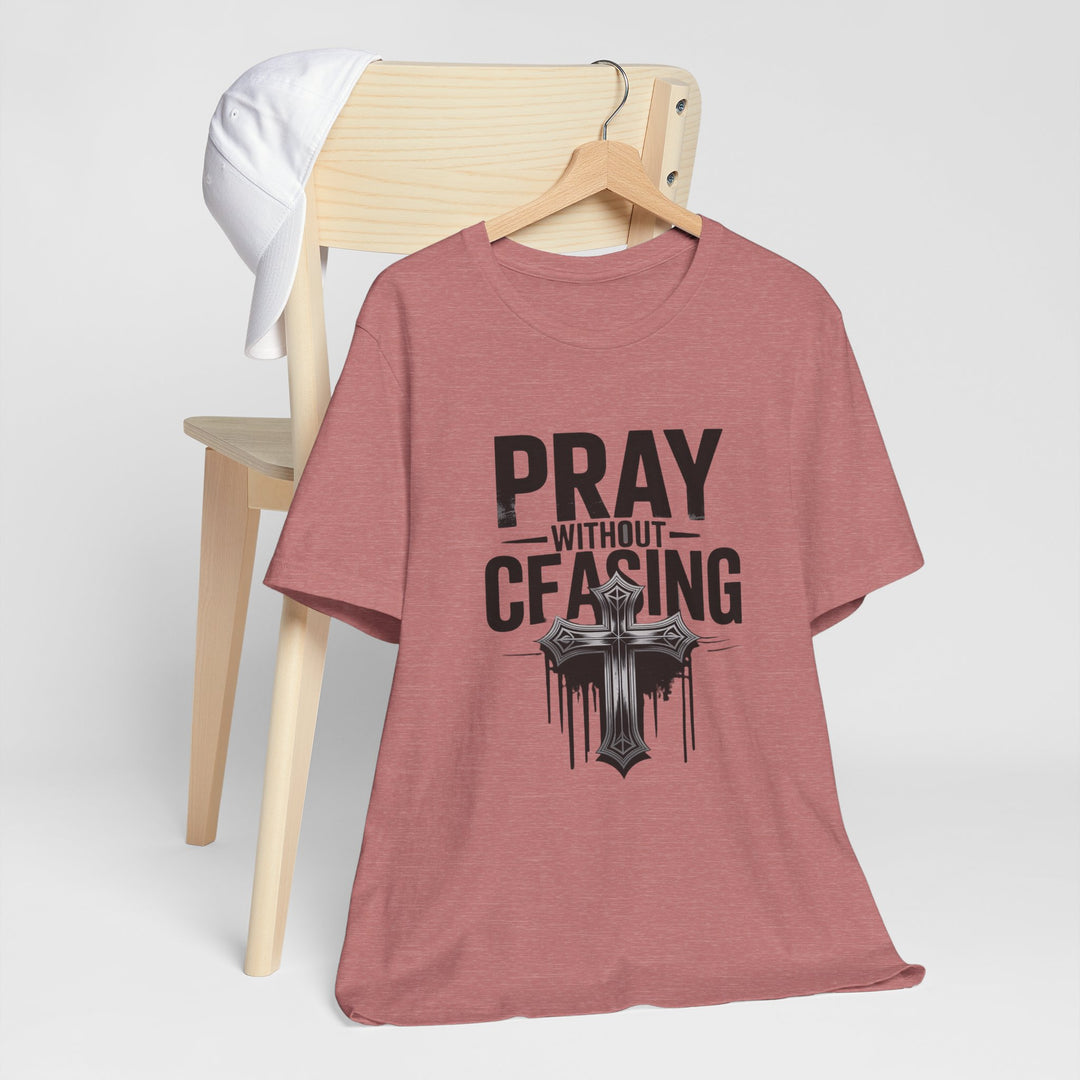 Pray Without Ceasing Tee, Inspirational Shirt, Faith-Based Apparel, Christian Gift, Everyday Wear, Motivational Top